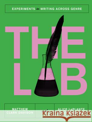 The Lab: Experiments in Writing Across Genre Alice Laplante Matthew Clark Davison 9780393866681
