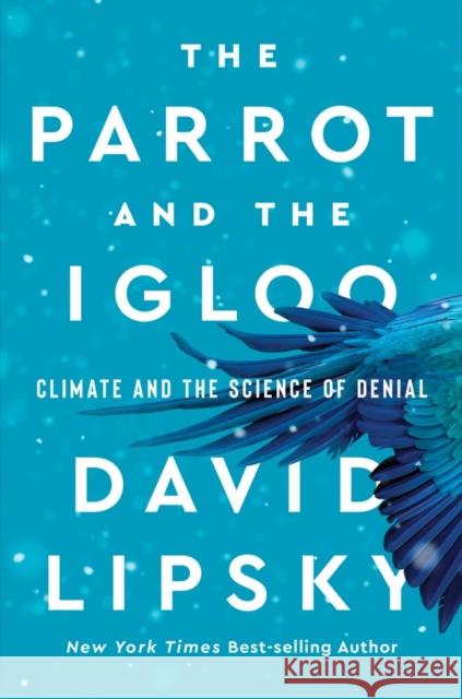 The Parrot and the Igloo: Climate and the Science of Denial Lipsky, David 9780393866704