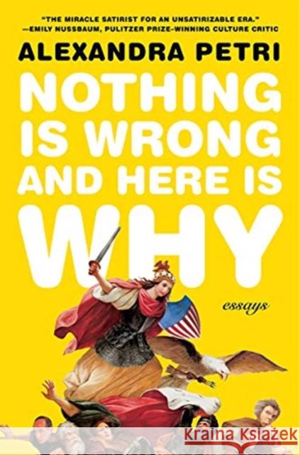 Nothing Is Wrong and Here Is Why: Essays Alexandra Petri 9780393867374