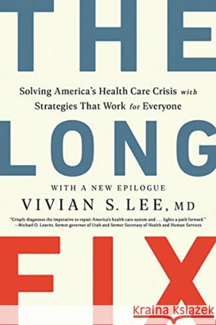 The Long Fix: Solving America's Health Care Crisis with Strategies That Work for Everyone Vivian Lee 9780393867442 W. W. Norton & Company
