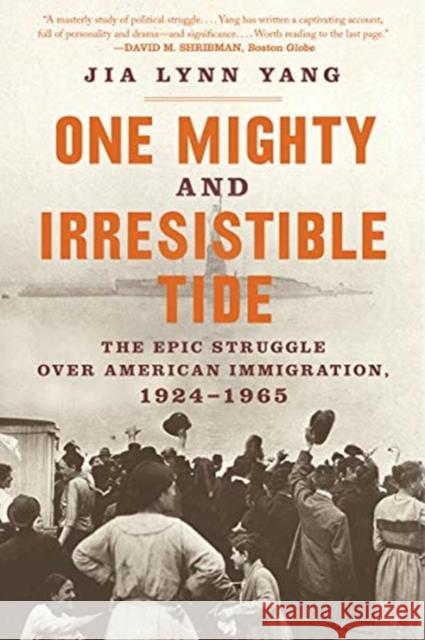 One Mighty and Irresistible Tide: The Epic Struggle Over American Immigration, 1924-1965 Yang, Jia Lynn 9780393867527 W. W. Norton & Company