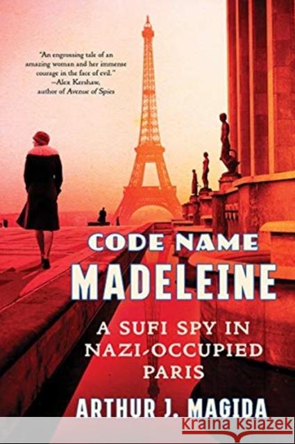 Code Name Madeleine: A Sufi Spy in Nazi-Occupied Paris Arthur J. Magida 9780393867558 W. W. Norton & Company