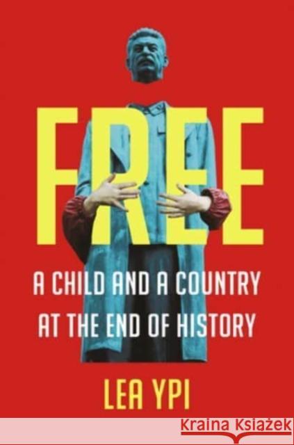 Free: A Child and a Country at the End of History Ypi, Lea 9780393867732 W. W. Norton & Company