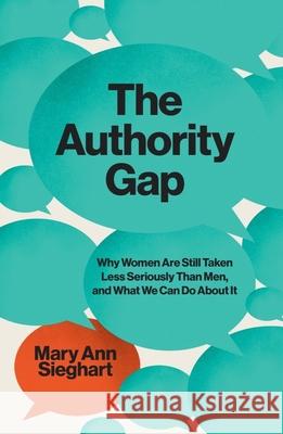 The Authority Gap: Why Women Are Still Taken Less Seriously Than Men, and What We Can Do about It Sieghart, Mary Ann 9780393867756 W. W. Norton & Company