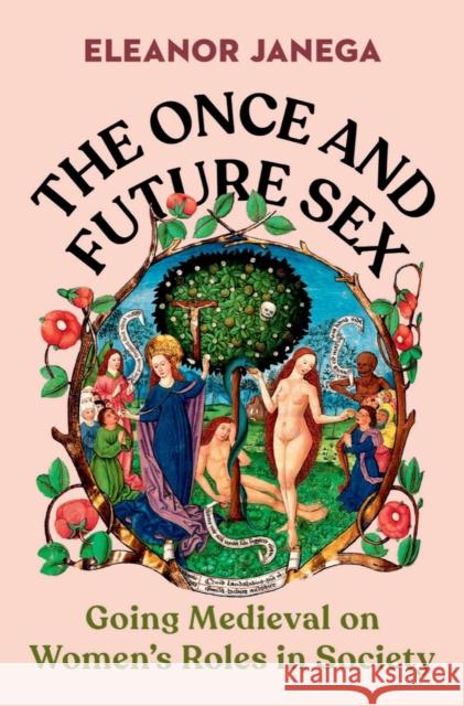 The Once and Future Sex: Going Medieval on Women's Roles in Society Eleanor (London School of Economics) Janega 9780393867817 WW Norton & Co