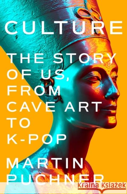 Culture: The Story of Us, from Cave Art to K-Pop Puchner, Martin 9780393867992