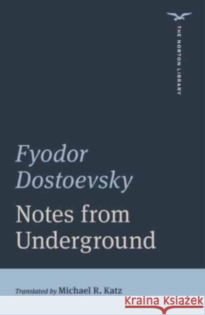 Notes from Underground Fyodor Dostoevsky Michael R. Katz 9780393870862 W. W. Norton & Company
