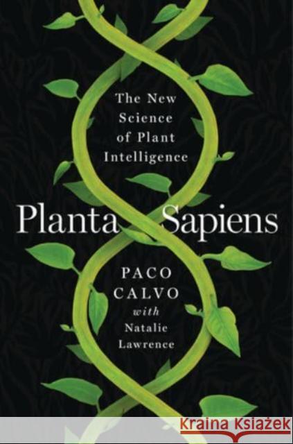 Planta Sapiens: The New Science of Plant Intelligence Calvo, Paco 9780393881080