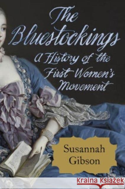 The Bluestockings - A History of the First Women`s Movement  9780393881387 