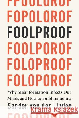Foolproof: Why Misinformation Infects Our Minds and How to Build Immunity Van Der Linden, Sander 9780393881448 W W NORTON