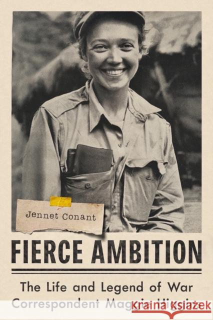Fierce Ambition - The Life and Legend of War Correspondent Maggie Higgins Jennet Conant 9780393882124 W. W. Norton & Company