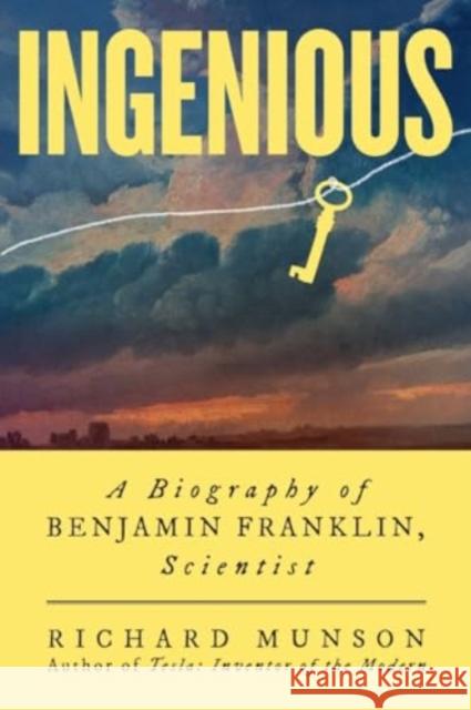 Ingenious: A Biography of Benjamin Franklin, Scientist Richard Munson 9780393882230