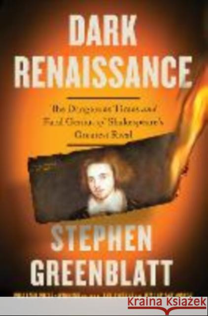 Dark Renaissance: The Dangerous Times and Fatal Genius of Shakespeare's Greatest Rival Stephen Greenblatt 9780393882278