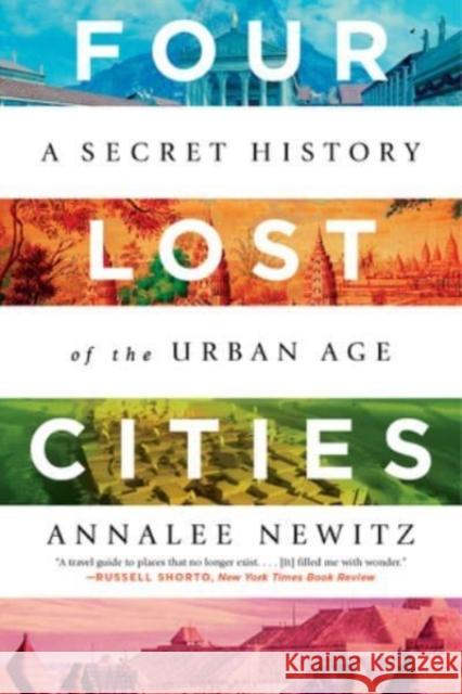 Four Lost Cities: A Secret History of the Urban Age Annalee Newitz 9780393882452 W. W. Norton & Company