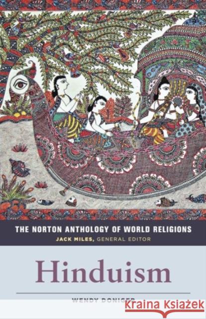The Norton Anthology of World Religions: Hinduism Jack Miles Wendy Doniger 9780393912579 W. W. Norton & Company
