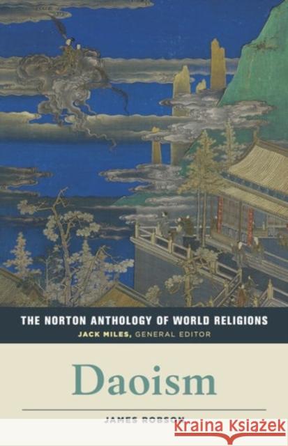 The Norton Anthology of World Religions : Daoism Jack Miles James Robson 9780393918977 W. W. Norton & Company