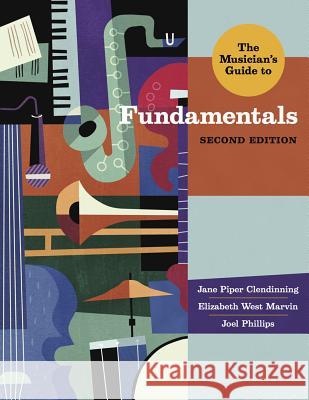 The Musician's Guide to Fundamentals Jane Piper Clendinning Elizabeth West Marvin Joel Phillips 9780393923889 W. W. Norton & Company