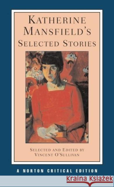 Katherine Mansfield's Selected Stories Katherine Mansfield Vincent O'Sullivan 9780393925333 W. W. Norton & Company