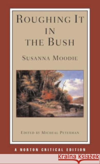 Roughing It in the Bush Susanna Moodie Michael Peterman 9780393926675