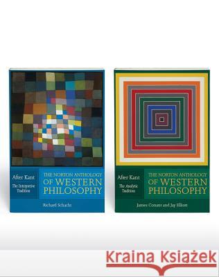 The Norton Anthology of Western Philosophy: After Kant: Volume 1: The Interpretive Tradition; Volume 2: The Analytic Tradition R. Schacht James Conant Jay R. Elliott 9780393929072 W. W. Norton & Company