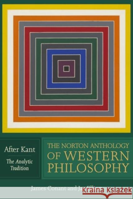 The Norton Anthology of Western Philosophy: After Kant Conant, James 9780393929089 W. W. Norton & Company