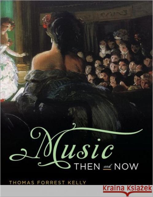 Music Then and Now with Access Code [With Access Code] Kelly, Thomas Forrest 9780393929881 WW Norton & Co