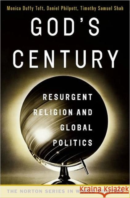 God's Century: Resurgent Religion and Global Politics Toft, Monica Duffy 9780393932737 WW Norton & Co