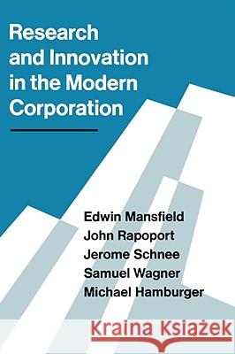 Research and Innovation in the Modern Corporation Edwin Mansfield John Rapoport Jerome Schnee 9780393933017 W. W. Norton & Company