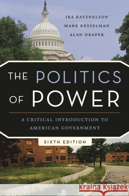 The Politics of Power : A Critical Introduction to American Government Ira Katznelson Mark Kesselman Alan Draper 9780393933253 W. W. Norton & Company