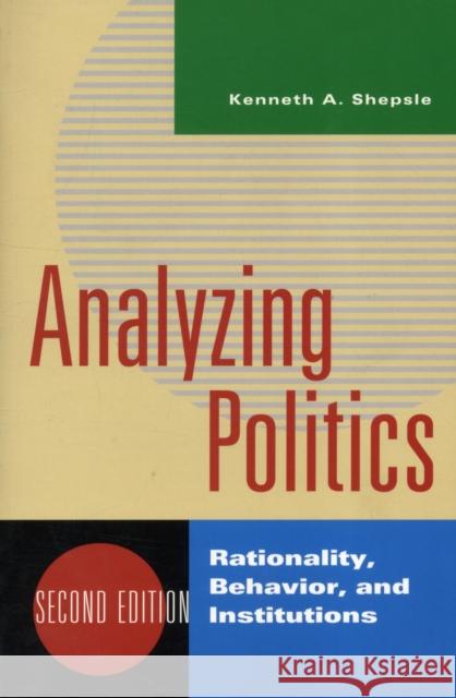 Analyzing Politics: Rationality, Behavior, and Institutions Shepsle, Kenneth A. 9780393935073