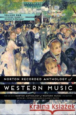 Norton Recorded Anthology of Western Music, Volume 1: Ancient to Baroque J. Peter Burkholder Claude V. Palisca 9780393936872