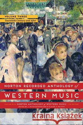 Norton Recorded Anthology of Western Music, Volume 3: The Twentieth Century and After J. Peter Burkholder Claude V. Palisca 9780393936896