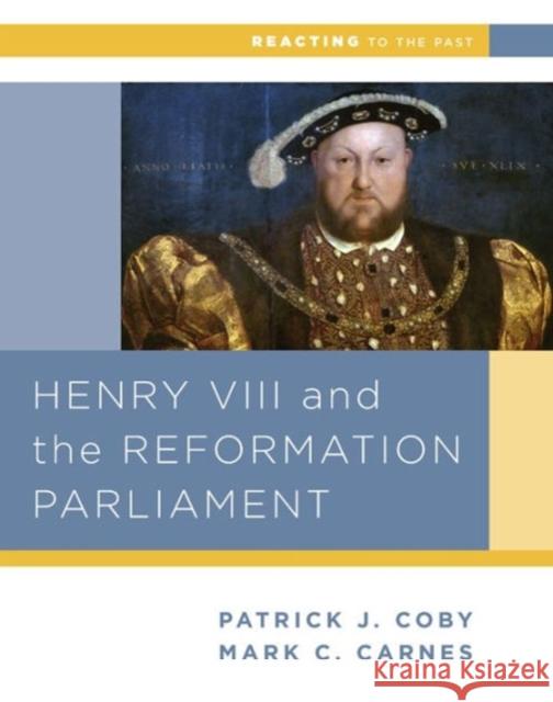 Henry VIII and the Reformation of Parliament Patrick Coby 9780393937299 W. W. Norton & Company