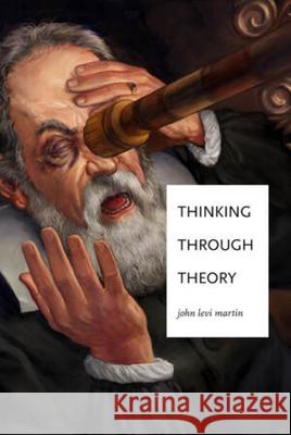 Thinking Through Theory John Levi Martin 9780393937688