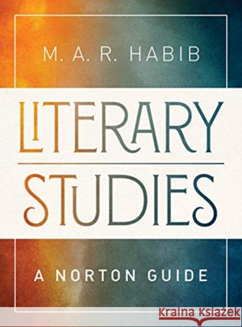 Literary Studies: A Norton Guide M. A. R. Habib   9780393937954 WW Norton & Co