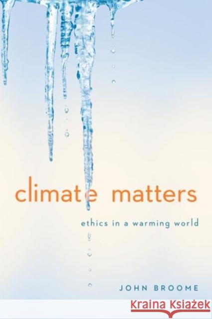 Climate Matters: Ethics in a Warming World Broome, John 9780393937961