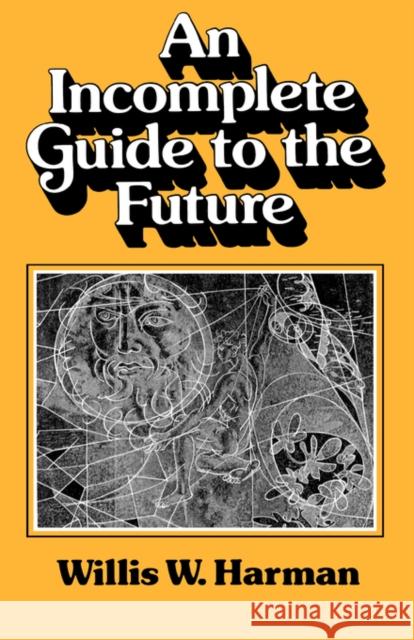 An Incomplete Guide to the Future Willis Harman 9780393950069 W. W. Norton & Company