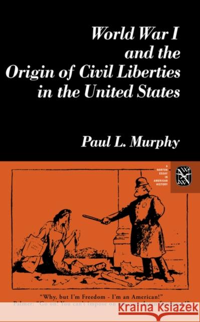World War I and the Origin of Civil Liberties in the United States Paul L. Murphy 9780393950120 W. W. Norton & Company