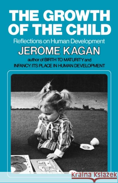 The Growth of the Child: Reflections on Human Development Kagan, Jerome 9780393950847 W. W. Norton & Company
