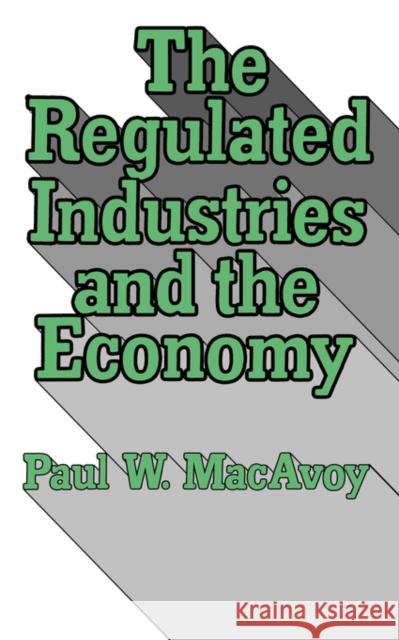 The Regulated Industries and the Economy Paul W. Macavoy 9780393950946 