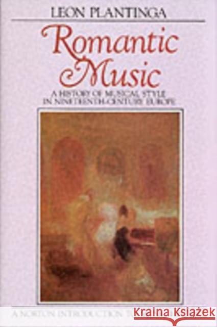 Romantic Music: A History of Musical Style in Nineteenth-Century Europe Plantinga, Leon 9780393951967