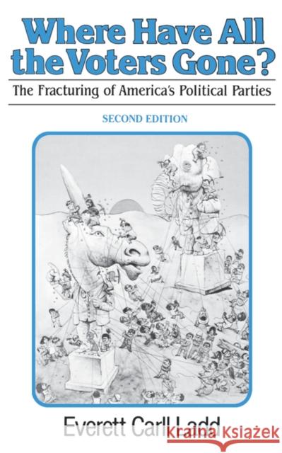 Where Have All the Voters Gone?: The Fracturing of America's Political Parties, second edition Ladd, Everett Carll 9780393952254 W. W. Norton & Company