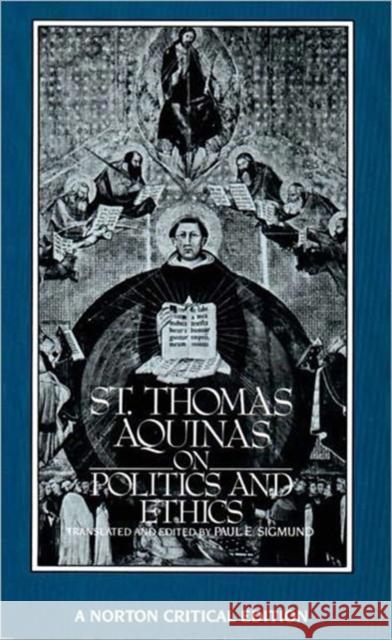 St. Thomas Aquinas on Politics and Ethics Thomas Aquinas Paul E. Sigmund 9780393952438