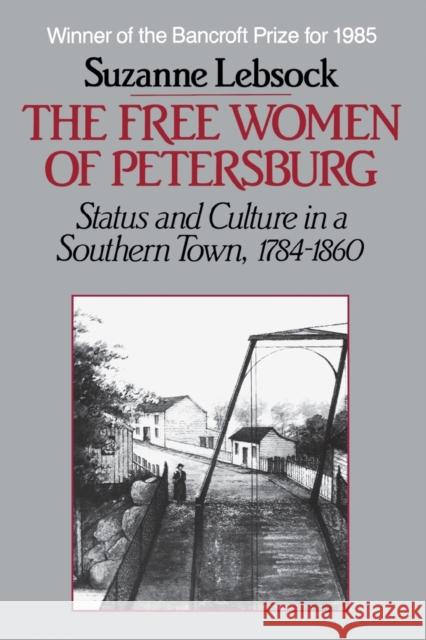 The Free Women of Petersburg: Status and Culture in a Southern Town, 1784-1860 Suzanne Lebsock 9780393952643