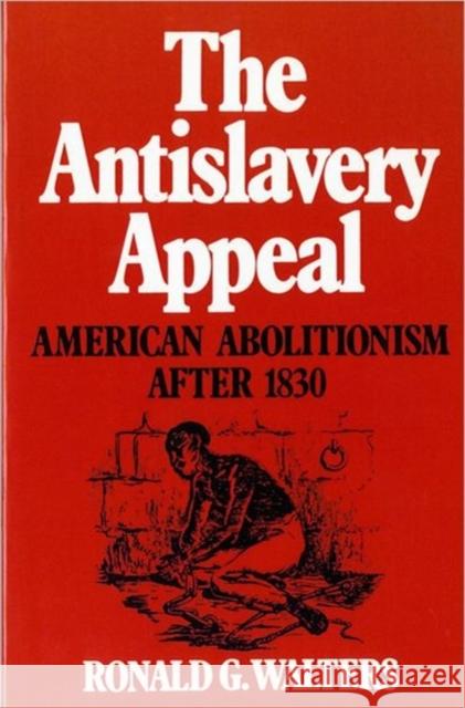 The Antislavery Appeal: American Abolitionism After 1830 Walters, Ronald G. 9780393954449