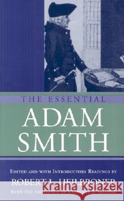 The Essential Adam Smith Robert L. Heilbroner Adam Smith Lawrence J. Malone 9780393955309 W. W. Norton & Company