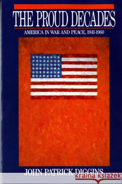 Proud Decades: America in War and Peace, 1941-1960 (Revised) Diggins, John Patrick 9780393956566 W. W. Norton & Company