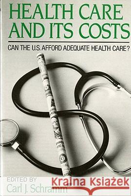 Health Care and Its Costs: Can The U.S. Afford Adequate Health Care? Schramm, Carl J. 9780393956719