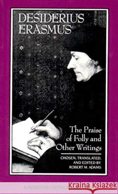 The Praise of Folly and Other Writings Desiderius Erasmus Robert M. Adams 9780393957495 WW Norton & Co