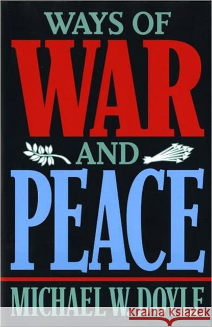 Ways of War & Peace: Realism, Liberalism, & Socialism Doyle, Michael W. 9780393969474 W. W. Norton & Company